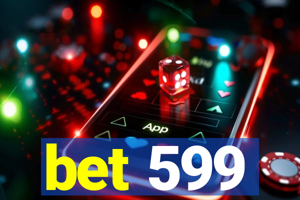 bet 599